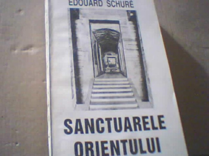 Edouard Schure - SANCTUARELE ORIENTULUI ( - Egipt -Grecia - Palestina - ) / 1994