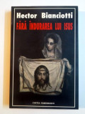 FARA INDURAREA LUI ISUS de HECTOR BIANCIOTTI , 2003