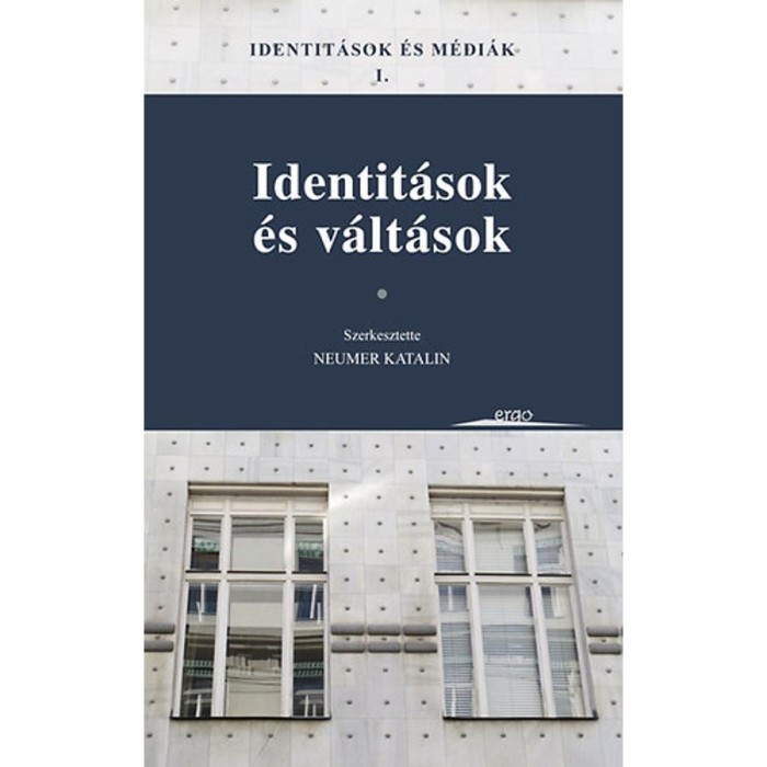 Identit&aacute;sok &eacute;s m&eacute;di&aacute;k I. - Identit&aacute;sok &eacute;s v&aacute;lt&aacute;sok - Neumer Katalin