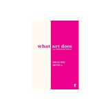 What Art Does: An Unfinished Theory