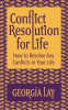 Conflict Resolution for Life: How to Resolve Any Conflicts in Your Life