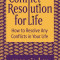 Conflict Resolution for Life: How to Resolve Any Conflicts in Your Life