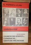 Oameni de stiinta, conexiuni, gesturi frumoase - C. Popescu-Ulmu - cartonata