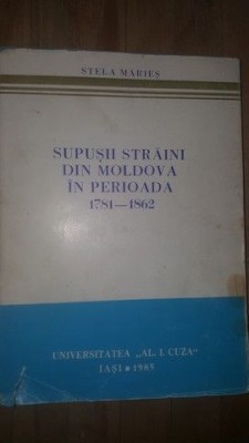 Supusii straini din Moldova in perioada 1781-1862 - Stela Maries foto