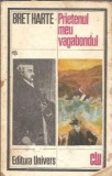 Bret Harte - Prietenul meu vagabondul, Editura Univers, 1979, Clasic Literatură Universală, Romane Celebre, Carte Colecție