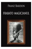 Frabato magicianul - Franz Bardon