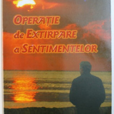 OPERATIE DE EXTIRPARE A SENTIMENTELOR de ANDREI POPESCU , 2009