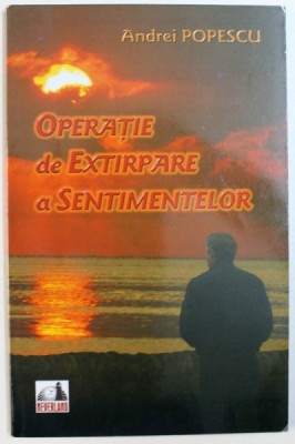 OPERATIE DE EXTIRPARE A SENTIMENTELOR de ANDREI POPESCU , 2009 foto