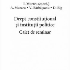 Drept constitutional si institutii politice. Caiet de seminar - I. Muraru, A. Muraru