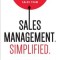 Sales Management. Simplified.: The Straight Truth about Getting Exceptional Results from Your Sales Team