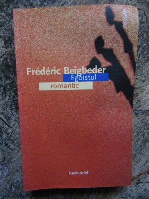 EGOISTUL ROMANTIC de FREDERIC BEIGBEDER foto