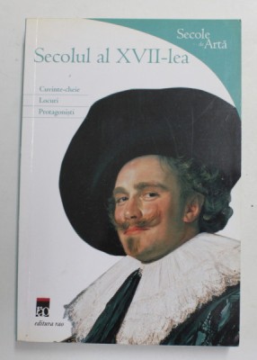 SECOLUL AL XVII - LEA de ROSA GIORGI , CUVINTE - CHEIE , LOCURI , PROTAGONISTI , 2010 foto