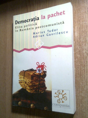 Democratia la pachet - Elita politica in Romania postcomunista - Marius Tudor foto