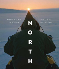 North: Finding Place in Alaska, Paperback/Julie Decker foto