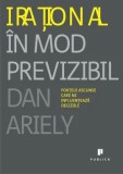 Cumpara ieftin Irational in mod previzibil. Fortele ascunse care ne influenteaza deciziile/Dan Ariely