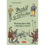 Mes&eacute;l a ceruza - Korcsm&aacute;ros P&aacute;l, a k&eacute;preg&eacute;ny mestere - Korcsm&aacute;ros P&eacute;ter