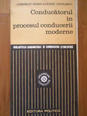 Conducatorul In Procesul Conducerii Moderne - Corneliu Russu Ovidiu Nicolescu ,288761 foto