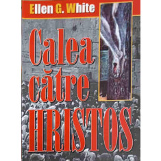 CALEA CATRE HRISTOS-ELLEN G. WHITE