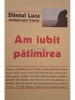 Sfantul Luca - Am iubit patimirea (Editia: 2006)