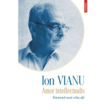 Amor intellectualis. Romanul unei educatii. Editia 2021 - Ion Vianu