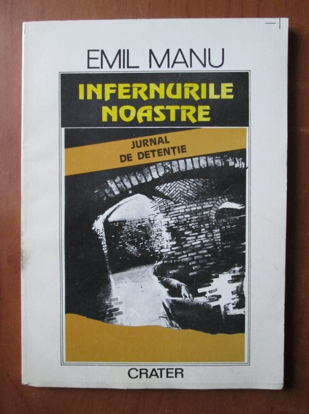 Emil Manu - Infernurile noastre. Jurnal de detentie