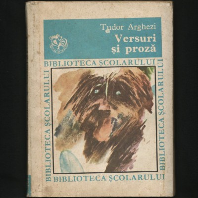 VERSURI ȘI PROZĂ - TUDOR ARGHEZI - BIBLIOTECA ȘCOLARULUI foto