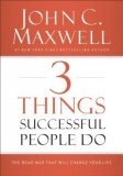 3 Things Successful People Do: The Road Map That Will Change Your Life