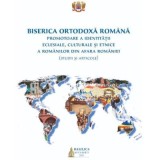 Biserica Ortodoxa Romana promotoare a identitatii eclesiale, culturale si etnice a romanilor din afara Romaniei (studii si articole)