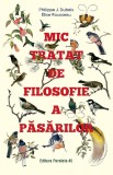 Cumpara ieftin Mic Tratat De Filosofie A Pasarilor, Philippe J. Dubois, Elise Rousseau - Editura Paralela 45