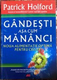 GANDESTI ASA CUM MANANCI,PATRICK HOLFORD/EDITURA,,ALL&quot;2011/NUMAR PAGINI:485,NOUA