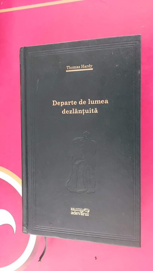 DEPARTE DE LUMEA DEZLANTUITA - THOMAS HARDY BIBLIOTECA ADEVARUL | Okazii.ro