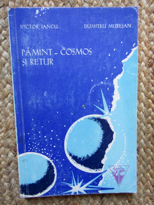 Victor Iancu, Dumitru Muresan - Pamant-Cosmos si retur
