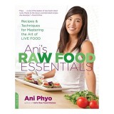 Ani&#039;s Raw Food Essentials: Recipes and Techniques for Mastering the Art of Live Food
