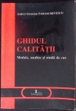 GHIDUL CALITATII. MODELE, ANALIZE SI STUDII DE CAZ-ANDREI OCTAVIAN PARASCHIVESCU-347040