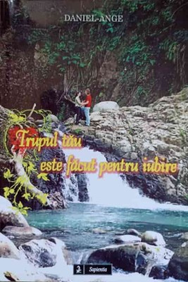 TRUPUL TAU ESTE FACUT PENTRU IUBIRE-DANIEL ANGE-236733 foto