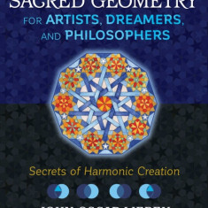 Sacred Geometry for Artists, Dreamers, and Philosophers: Secrets of Harmonic Creation