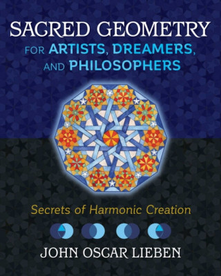 Sacred Geometry for Artists, Dreamers, and Philosophers: Secrets of Harmonic Creation foto