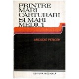 Arcadie Percek - Printre mari carturari si mari medici - Convorbiri imaginare - 115557