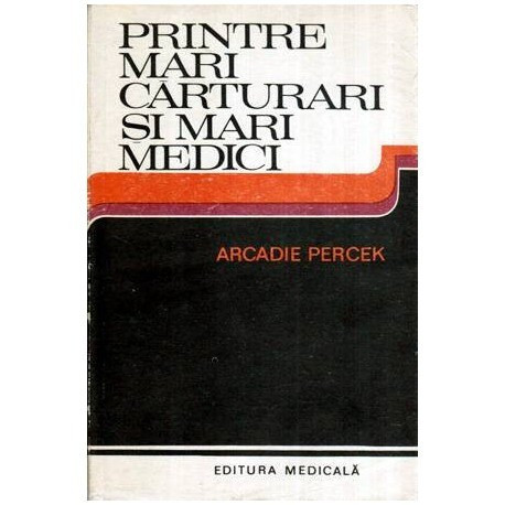 Arcadie Percek - Printre mari carturari si mari medici - Convorbiri imaginare - 115557