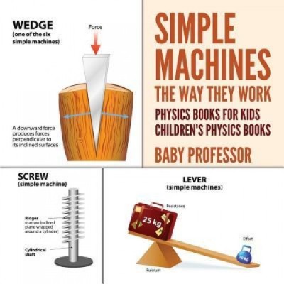 Simple Machines: The Way They Work - Physics Books for Kids Children&amp;#039;s Physics Books foto