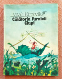 Calatoria furnicii Ciupi. Ilustratii de Olena Dobrovolska - Vitali Kuzovik, 1988, Ion Creanga