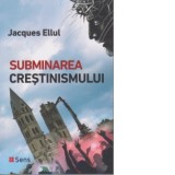 Subminarea crestinismului - Jacques Ellul