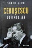 Ceausescu Ultimul An - Sorin Serb ,559048, 2020, Litera