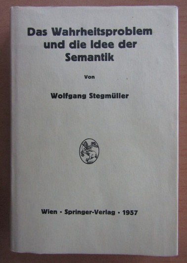 Wolfgang Stegmuller - Das Wahrheitsproblem und die Idee der Semantik