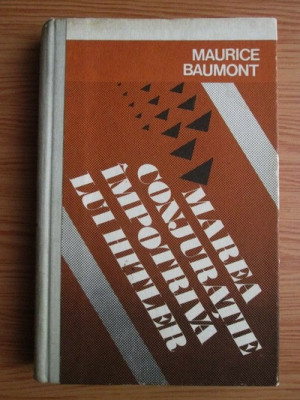 Maurice Baumont - Marea conjuratie impotriva lui Hitler (1977, editie cartonata) foto