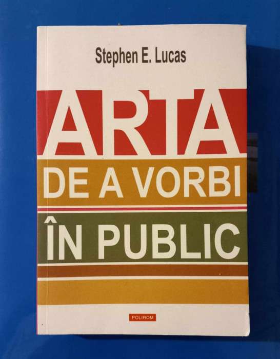 Arta de a vorbi &icirc;n public - STEPHEN E. LUCAS