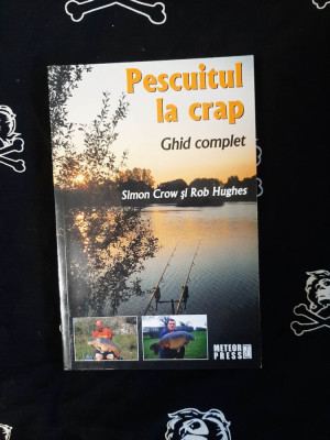 Simon Crow si Rob Hughes - Pescuitul la crap. Ghid complet foto