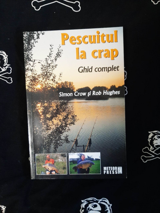 Simon Crow si Rob Hughes - Pescuitul la crap. Ghid complet