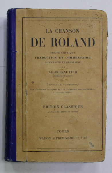 LA CHANSON DE ROLAND - TEXTE CRITIQUE... par LEON GAUTIER , EDITIE DE INCEPUT DE SECOL XX