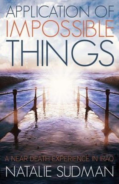 The Application of Impossible Things: A Near Death Experience in Iraq
